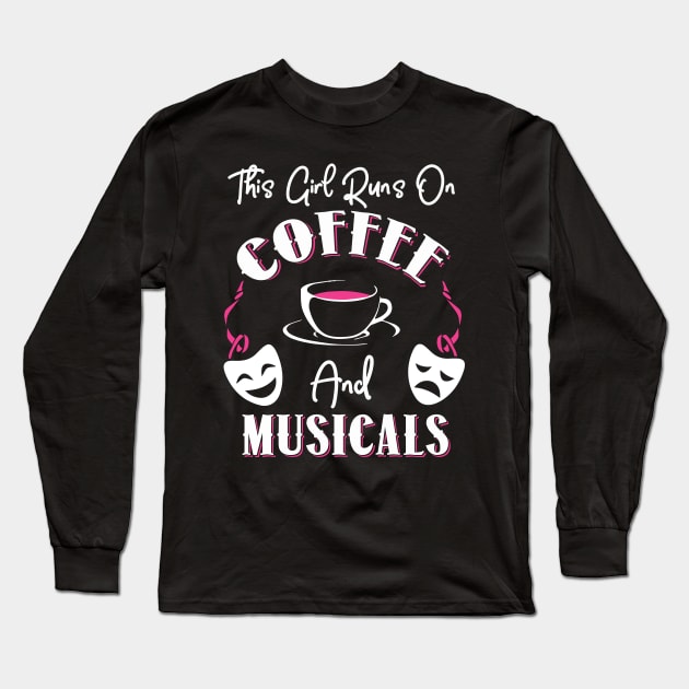 This Girl Runs On Coffee and Musicals! Long Sleeve T-Shirt by KsuAnn